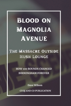 Paperback Blood on Magnolia Avenue: The Massacre Outside Hush Lounge: How 100 Rounds Changed Birmingham Forever Book