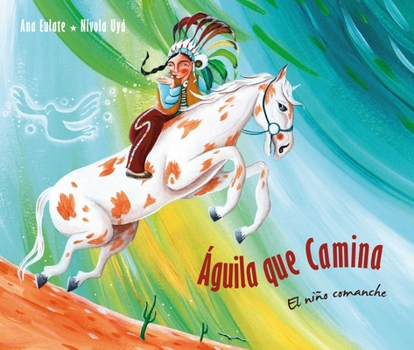 Hardcover Águila Que Camina - El Niño Comanche (Walking Eagle - The Little Comanche Boy) [Spanish] Book