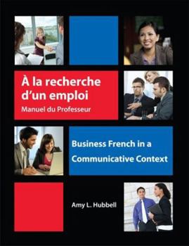 Paperback A la recherche d'un emploi: Instructor's Resource Manual: Business French in a Communicative Context (English and French Edition) Book