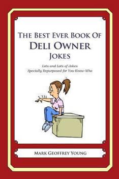 Paperback The Best Ever Book of Deli Owner Jokes: Lots and Lots of Jokes Specially Repurposed for You-Know-Who Book