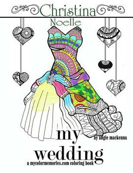 Paperback My Wedding: Christina Noelle: Adult Coloring Book, Personalized Gifts, Engagement Gifts, and Wedding Gifts Book