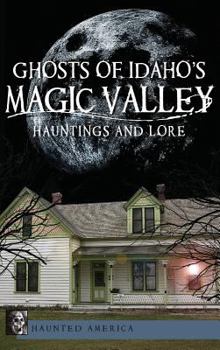 Ghosts of Idaho's Magic Valley: Hauntings and Lore