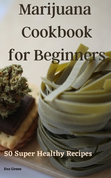Hardcover Marijuana Cookbook for Beginners Book