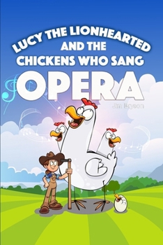 Paperback Lucy the Lionhearted: And the Chickens Who Sang Opera Book