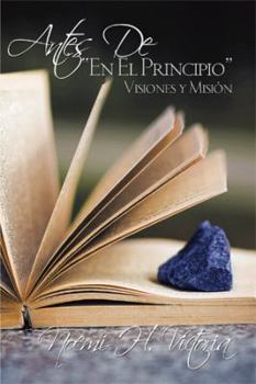 Paperback Antes De, "En El Principio": Visiones y Misión [Spanish] Book