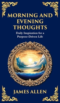 Morning and Evening Thoughts: Daily Inspiration for a Purpose-Driven Life (Deluxe Hardbound Edition) (Library of Alexandria)