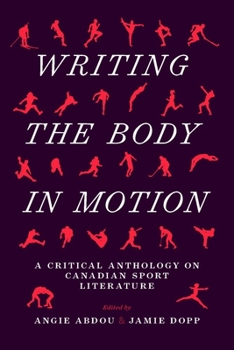 Paperback Writing the Body in Motion: A Critical Anthology on Canadian Sport Literature Book