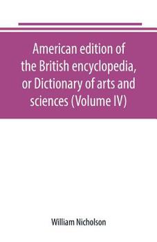 Paperback American edition of the British encyclopedia, or Dictionary of arts and sciences (Volume IV) Book