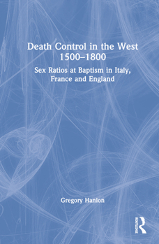 Hardcover Death Control in the West 1500-1800: Sex Ratios at Baptism in Italy, France and England Book