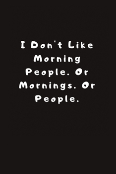 Paperback I Don't Like Morning People. Or Mornings. Or People.: Lined Journal, Lined Notebook, Gift ideas Notepad Book