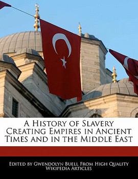 A History of Slavery Creating Empires in Ancient Times and in the Middle East