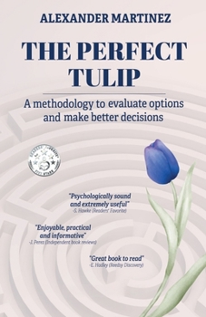 Paperback The perfect tulip: A methodology to evaluate options and make better decisions Book
