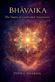 Bhavaika: The Tantra of Undivided Awareness