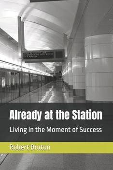 Already at the Station: Living in the Moment of Success
