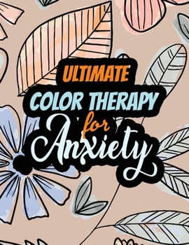 Paperback Ultimate Color Therapy for Anxiety: A Scripture Coloring Book for Adults & Teens, Tress Relieving Creative Fun Drawings for Grownups & Teens to Reduce Book