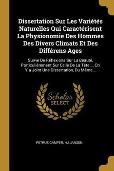 Paperback Dissertation Sur Les Variétés Naturelles Qui Caractérisent La Physionomie Des Hommes Des Divers Climats Et Des Différens Ages: Suivie De Réflexions Su [French] Book