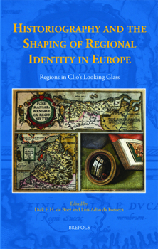 Hardcover Historiography and the Shaping of Regional Identity in Europe: Regions in Clio's Looking Glass Book