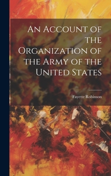 Hardcover An Account of the Organization of the Army of the United States Book