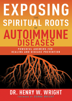 Paperback Exposing the Spiritual Roots of Autoimmune Diseases: Powerful Answers for Healing and Disease Prevention Book