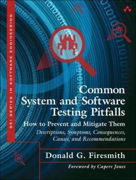 Paperback Common System and Software Testing Pitfalls: How to Prevent and Mitigate Them: Descriptions, Symptoms, Consequences, Causes, and Recommendations Book