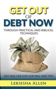 Paperback Get Out Of Debt Now: Through Practical And Biblical Techniques Book