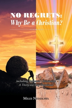 Paperback No Regrets: Why Be A Christian?: Including Authentic Christianity: A Thirty-one Day Devotional Book