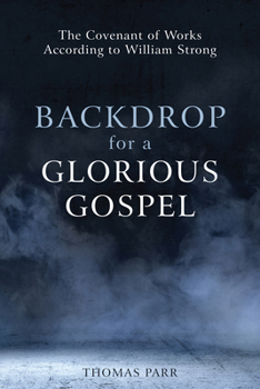 Paperback Backdrop for a Glorious Gospel: The Covenant of Works According to William Strong Book
