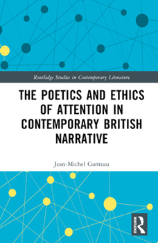 Hardcover The Poetics and Ethics of Attention in Contemporary British Narrative Book