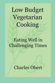Paperback Low Budget Vegetarian Cooking: Eating Well in Challenging Times Book