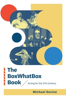 Hardcover The BoxWhatBox Book: Acting for the 21st Century Book