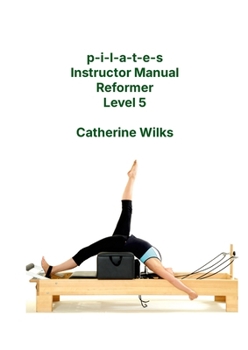 Paperback p-i-l-a-t-e-s Instructor Manual Reformer Level 5 Book