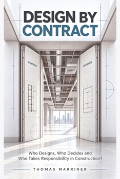 Design by Contract: Who Designs, Who Decides and Who Takes Responsibility in Construction?