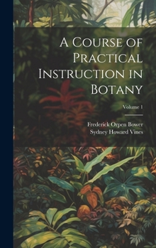 Hardcover A Course of Practical Instruction in Botany; Volume 1 Book