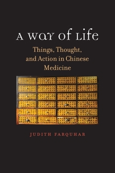 Hardcover A Way of Life: Things, Thought, and Action in Chinese Medicine Book