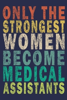 Only the Strongest Women Become Medical assistants: Funny Vintage Medical Assistant Gift Journal