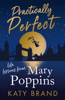 Paperback Practically Perfect: Life Lessons from Mary Poppins Book