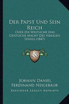 Paperback Der Papst Und Sein Reich: Oder Die Weltliche Und Geistliche Macht Des Heiligen Stuhls (1847) [German] Book
