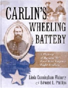 Hardcover Carlin's Wheeling Battery: A History of Battery D, First West Virginia Light Artillery Book