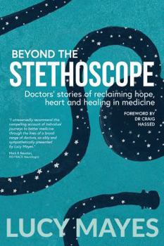 Paperback Beyond the Stethoscope: Doctors' stories of reclaiming hope, heart and healing in medicine Book