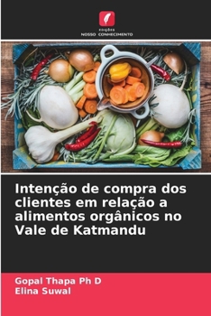 Intenção de compra dos clientes em relação a alimentos orgânicos no Vale de Katmandu (Portuguese Edition)