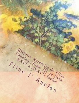 Histoire Naturelle de Pline l'Ancien (Tome III Du Livre XXVI a XXXVII Inclus)
