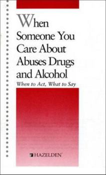 Paperback When Someone You Care About Abuses Drugs and Alcohol: When to Act, What to Say Book