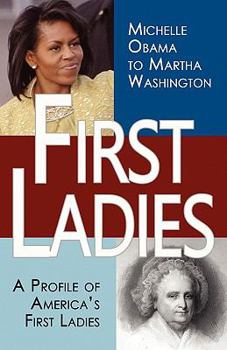 Paperback First Ladies: A Profile of America's First Ladies; Michelle Obama to Martha Washington Book