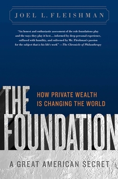 Paperback The Foundation: A Great American Secret; How Private Wealth Is Changing the World Book