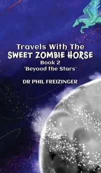 Hardcover Travels with the Sweet Zombie Horse: 'Beyond The Stars' Book