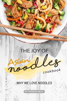 Paperback The Joy of Asian Noodles Cookbook: Why We Love Noodles Book