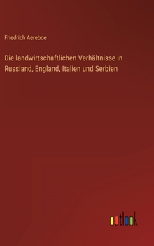 Die landwirtschaftlichen Verhältnisse in Russland, England, Italien und Serbien