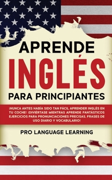 Paperback Aprende Inglés Para Principiantes: ¡Nunca Antes Había Sido Tan Fácil Aprender Inglés en tu Coche! ¡Diviértase Mientras Aprende Fantásticos Ejercicios [Spanish] Book