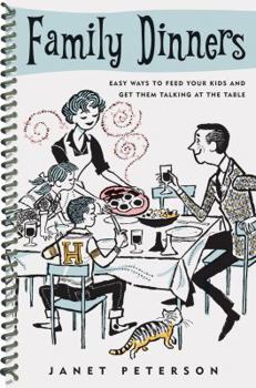 Spiral-bound Family Dinners: How to Feed Your Kids and Get Them Talking at the Table Book