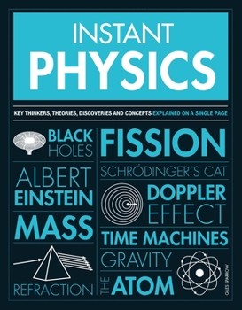 Instant Physics : Key Thinkers, Theories, Discoveries and Concepts